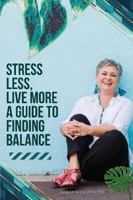 Stress Less, Live More - A Guide to Finding Balance(English, Paperback, Bitar Sabaa Khulud)