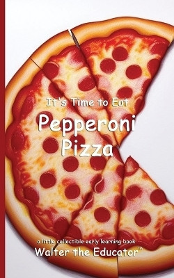 It's Time to Eat Pepperoni Pizza(English, Paperback, Walter the Educator)