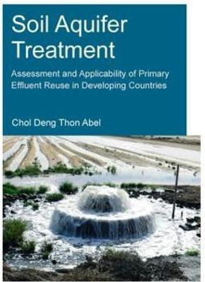 Soil Aquifer Treatment: Assessment and Applicability of Primary Effluent Reuse in Developing Countries(English, Paperback, Abel Chol Deng Thon)