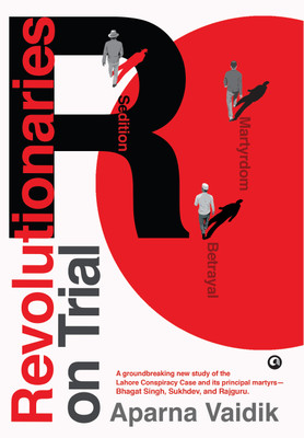 Revolutionaries on Trial: Sedition, Betrayal, and Martyrdom(Hardcover, Aparna Vaidik)