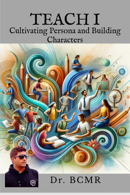 Teach I  - Cultivating Persona and Building Characters(English, Paperback, Dr Bcmr)