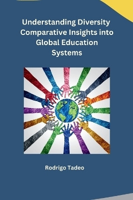 Understanding Diversity Comparative Insights into Global Education Systems(English, Paperback, Rodrigo Tadeo)