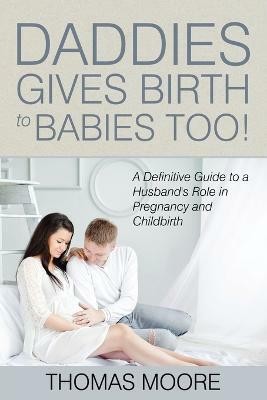 Daddies Give Birth To Babies Too!(English, Paperback, Moore Thomas)