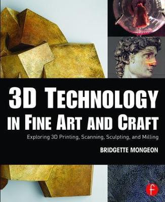 3D Technology in Fine Art and Craft(English, Paperback, Mongeon Bridgette)