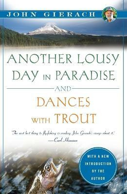 Another Lousy Day in Paradise and Dances with Trout(English, Paperback, Gierach John)