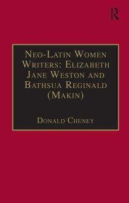 Neo-Latin Women Writers: Elizabeth Jane Weston and Bathsua Reginald (Makin)(English, Hardcover, Cheney Donald)