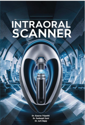 Intraoral Scanner(Paperback, Prof Dr. Gaurav Tripathi ,Dr. Sudeepti Soni ,Dr. Juhi Bajaj ,Dr. Swati Rupam)