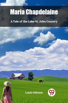 Maria ChapdelaineA Tale of the Lake St. John Country (Edition2024)(English, Paperback, Hemon Louis)