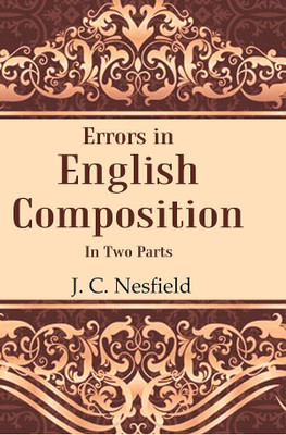 Errors in English Composition: In two Parts(Paperback, J. C. Nesfield)