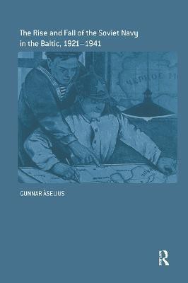 The Rise and Fall of the Soviet Navy in the Baltic 1921-1941(English, Hardcover, Aselius Gunnar)