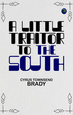 A Little Traitor to the South(Paperback, Cyrus Townsend Brady)