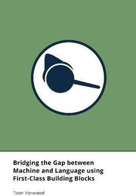 Bridging the Gap Between Machine and Language Using First-Class Building Blocks(English, Paperback, Verwaest Toon)