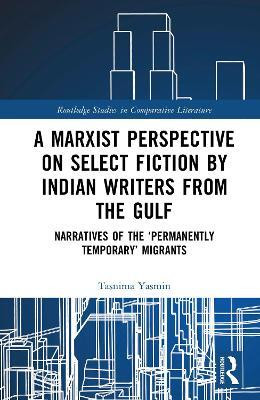 A Marxist Perspective on Select Fiction by Indian Writers from the Gulf(English, Hardcover, Yasmin Tasnima)