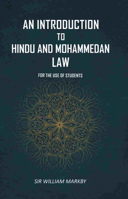 An Introduction To Hindu And Mohammedan Law: For the Use of Students [Hardcover](Hardcover, Sir William Markby)