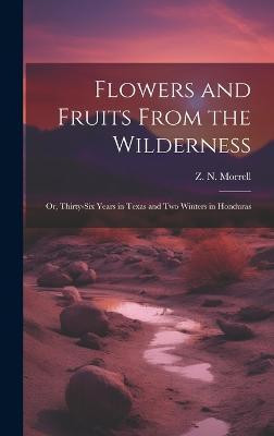 Flowers and Fruits From the Wilderness; or, Thirty-six Years in Texas and Two Winters in Honduras(English, Hardcover, unknown)