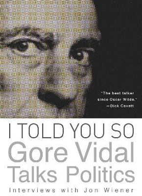 I Told You So: Gore Vidal Talks Politics(English, Paperback, Vidal Gore)
