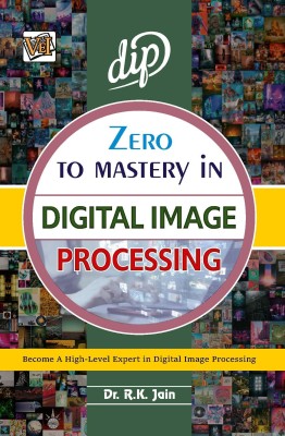 Zero To Mastery In Digital Image Processing(Paperback, Dr. R.K. Jain)