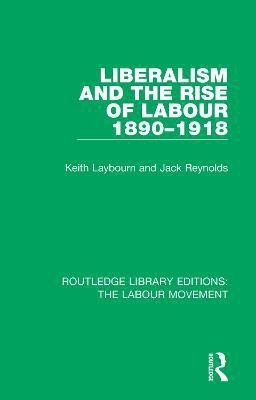 Liberalism and the Rise of Labour 1890-1918(English, Paperback, Laybourn Keith)