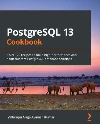 PostgreSQL 13 Cookbook(English, Paperback, Kumar Vallarapu Naga Avinash)
