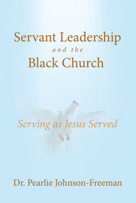 Servant Leadership and the Black Church Serving as Jesus Served(English, Paperback, Johnson-Freeman Pearlie Dr)