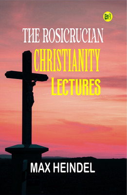 The Rosicrucian Christianity Lectures(Paperback, Max Heindel)