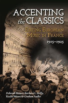 Accenting the Classics: Editing European Music in France, 1915-1925(English, Hardcover, Mawer Deborah Professor)