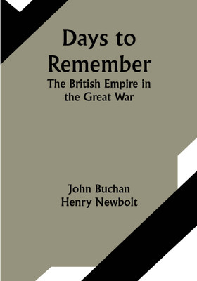 Days to Remember The British Empire in the Great War(Paperback, John Buchan, Henry Newbolt)