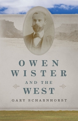 Owen Wister and the West Volume 30(English, Paperback, Scharnhorst Gary)