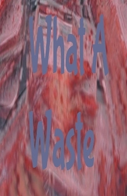 What A Waste(English, Paperback, Smith Nathanael)