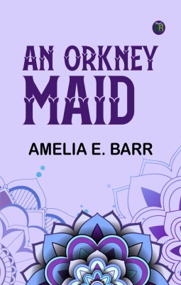 An Orkney Maid(Paperback, Amelia E. Barr)