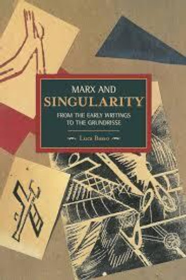 Marx and Singularity: From the Early Writings to the Grundrisse(Paperback, Luca Basso)
