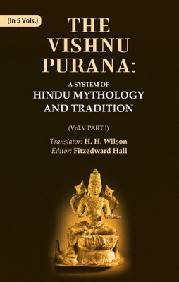 The Vishnu Purana: A System of Hindu Mythology and Tradition Volume 5th, Part I(Paperback, Translator: H. H. Wilson, Editor: Fitzedward Hall)
