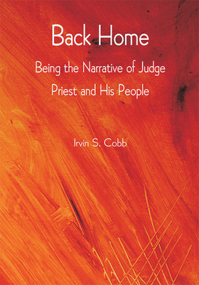 Back Home; Being the Narrative of Judge Priest and His People(Paperback, Irvin S. Cobb)