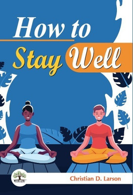 How to Stay Well(Hardcover, Christian D. Larson)