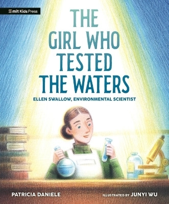 The Girl Who Tested the Waters: Ellen Swallow, Environmental Scientist(English, Hardcover, Daniele Patricia)