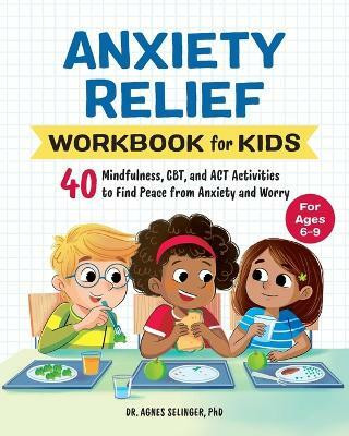 Anxiety Relief Workbook for Kids(English, Paperback, PhD Dr. Agnes Selinger)
