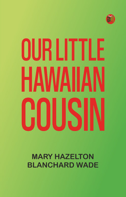 Our Little Hawaiian Cousin(Paperback, Mary Hazelton Blanchard Wade)