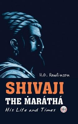 Shivaji The Maratha : His Life and Times(Paperback, H.G. Rawlinson)