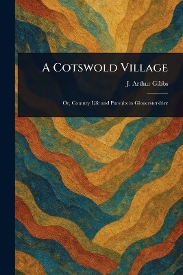 A Cotswold Village(English, Paperback, Gibbs J Arthur (Joseph Arthur))