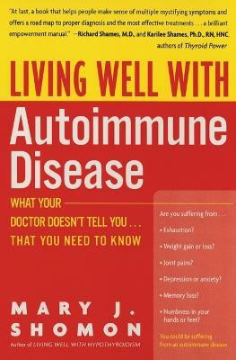 Living Well With Autoimmune Disease What Your Doctor Doesn't Tell You... That You Need to Know(English, Paperback, Shomon Mary J)
