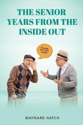 The Senior Years from the Inside Out(English, Paperback, Hatch Maynard)