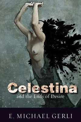 Celestina and the Ends of Desire(English, Electronic book text, Gerli E. Michael)