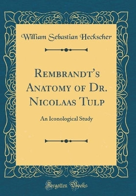 Rembrandt's Anatomy of Dr. Nicolaas Tulp(English, Hardcover, Heckscher William Sebastian)