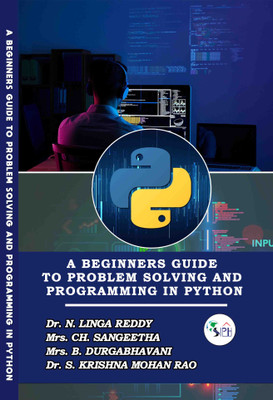 A BEGINNERS GUIDE TO PROBLEM SOLVING AND PROGRAMMING IN PYTHON(Paperback, Dr. N. LINGA REDDY, Mrs. CH. SANGEETHA, Mrs. B. DURGABHAVANI, Dr. S. KRISHNA MOHAN RAO.)
