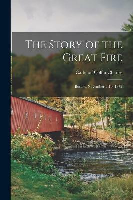The Story of the Great Fire(English, Paperback, Charles Carleton Coffin)