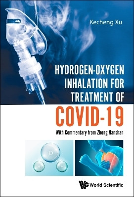 Hydrogen-oxygen Inhalation For Treatment Of Covid-19: With Commentary From Zhong Nanshan(English, Hardcover, Xu Kecheng)