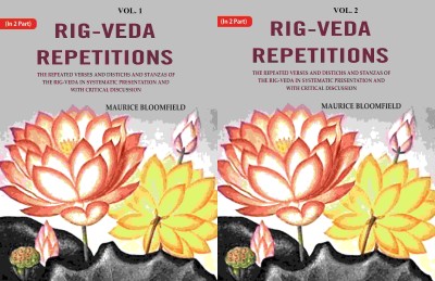 Rig-veda Repetitions: The Repeated Verses and Distichs and Stanzas of the Rig-veda in Systematic Presentation and with 2 Parts Set [Hardcover](Hardcover, Maurice Bloomfield)