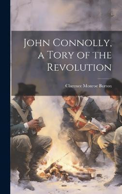 John Connolly, a Tory of the Revolution(English, Hardcover, Burton Clarence Monroe)