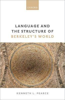 Language and the Structure of Berkeley's World(English, Hardcover, Pearce Kenneth L.)