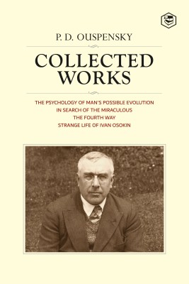 P. D. Ouspensky: Collected Works Including (The Psychology of Man's Possible Evolution, In Search of Miraculous, The Fourth Way & Strange Life of Ivan Osokin)(Hardcover, P. D. Ouspensky)